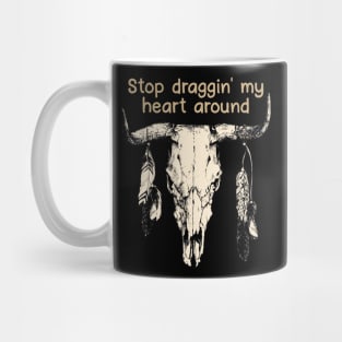 Stop Draggin' My Heart Around Bull Quotes Feathers Mug